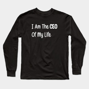 I'm the CEO of My Life Long Sleeve T-Shirt